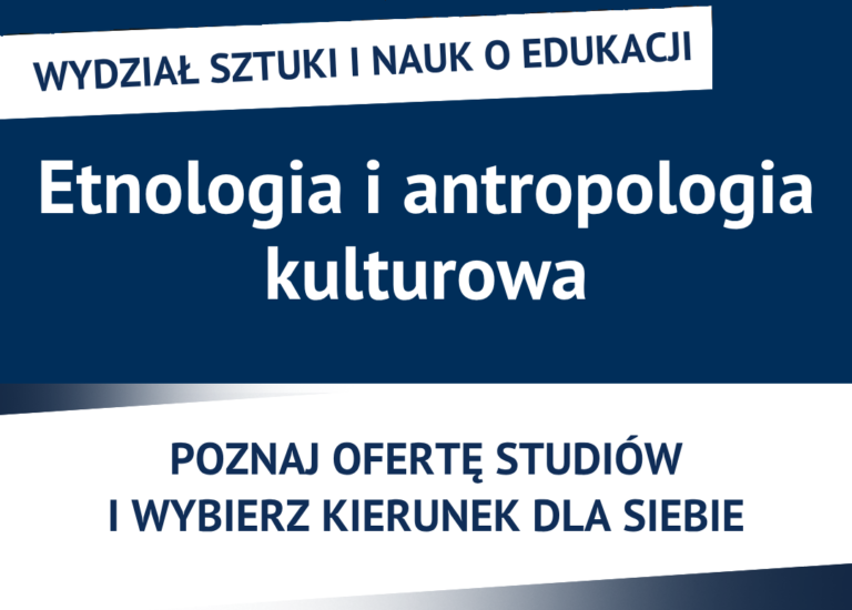 Baner w języku polskim z tekstem promującym studia z zakresu etnologii i antropologii kulturowej, zachęcający odbiorców do zapoznania się z ofertą studiów na Wydziale Sztuki i Edukacji. W projekcie wykorzystano kolory niebieski i biały.